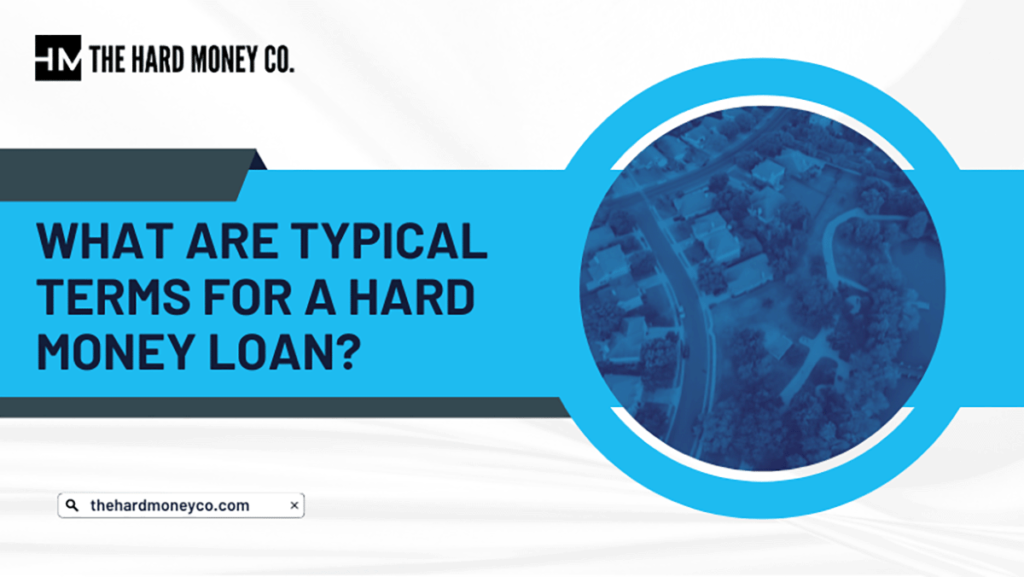What Are The Usual Loan Terms For Hard Money Loans?